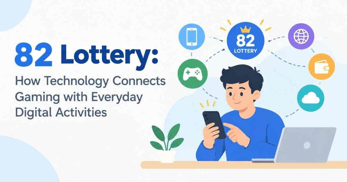 82 Lottery How Technology Connects Gaming with Everyday Digital Activities