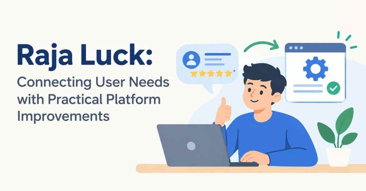 Raja Luck Connecting User Needs with Practical Platform Improvements